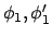 $\phi_1, \phi_1'$