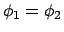 $\phi_1 = \phi_2$