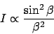 \begin{displaymath}I \propto {\sin^2\beta \over \beta^2}
\end{displaymath}