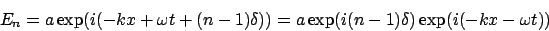 \begin{displaymath}E_n = a\exp(i(-kx+\omega t + (n-1)\delta)) = a\exp(i(n-1)\delta)\exp(i(-kx-\omega t))
\end{displaymath}
