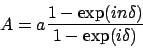 \begin{displaymath}A = a{1 - \exp(in\delta)\over 1 - \exp(i\delta)}
\end{displaymath}