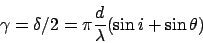 \begin{displaymath}\gamma = \delta/2 = \pi{d \over \lambda}(\sin i + \sin \theta)
\end{displaymath}