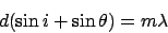 \begin{displaymath}d(\sin i + \sin \theta) = m\lambda
\end{displaymath}