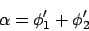\begin{displaymath}\alpha = \phi_1' + \phi_2'
\end{displaymath}