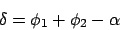 \begin{displaymath}\delta = \phi_1 + \phi_2 - \alpha
\end{displaymath}