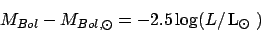 \begin{displaymath}M_{Bol} - M_{Bol,\odot} = -2.5\log(L/\hbox{$\rm\thinspace L_{\odot}$ })
\end{displaymath}