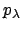 $p_{\lambda}$